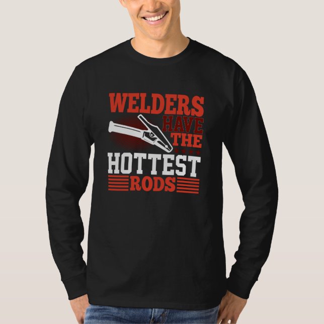 Camiseta Welders Have The Hottest Rods Welder (Anverso)