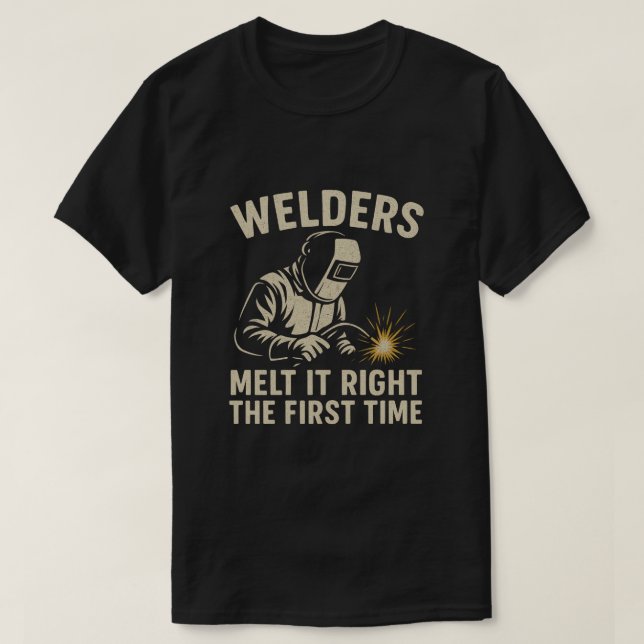 Camiseta Welders Melt It Right the First Time (Diseño del anverso)