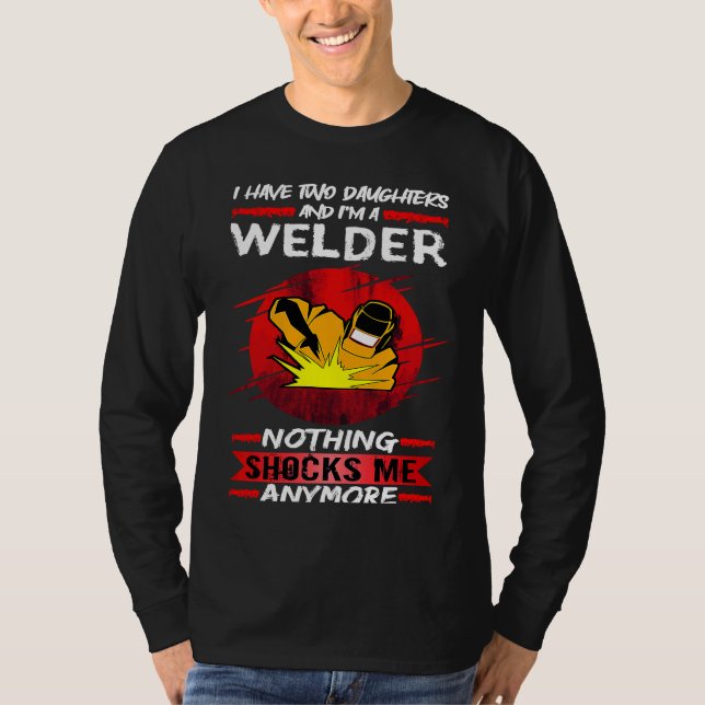 Camiseta Welding I Have Two Daughters And I'm A Welder Weld (Anverso)