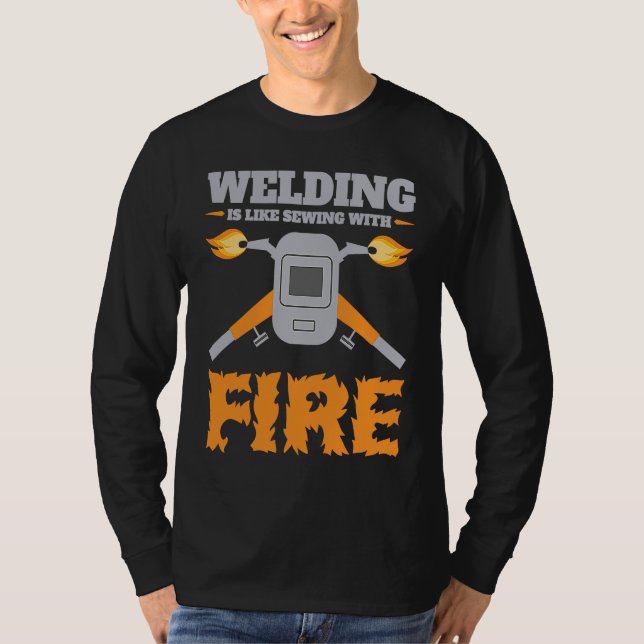 Camiseta Welding Is Like Sewing with Fire  Welder (Anverso)