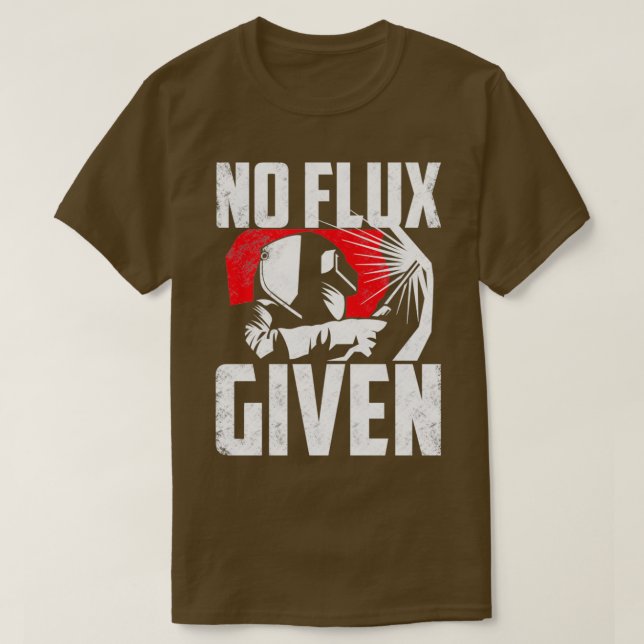 Camiseta Welding Welder Metalsmith Iron Work No Flux Given  (Diseño del anverso)