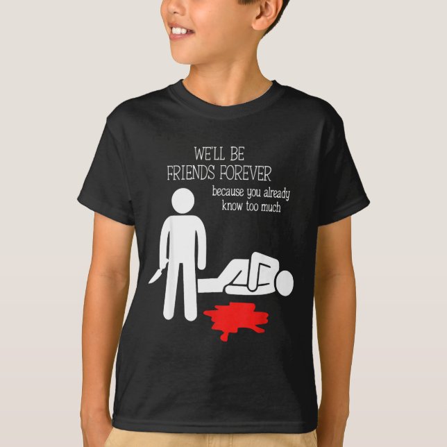 Camiseta We'll Be Friends Forever Because You Already Know  (Anverso)