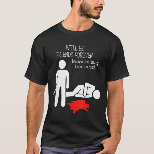 Camiseta We'll Be Friends Forever Because You Already Know  (Anverso)