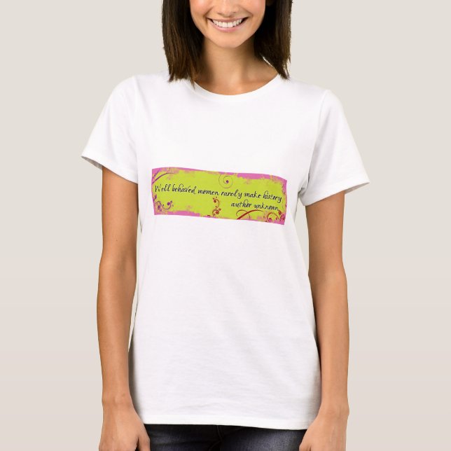 Camiseta WeLl bEhAvED WoMeN RaReLy MaKe HiStOrY (Anverso)
