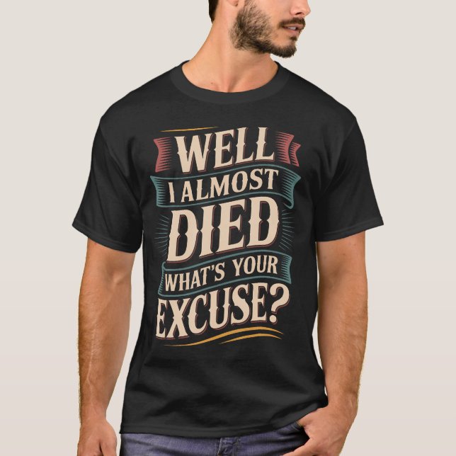 Camiseta Well I Almost Died What'S Your Excuse Thrill Sarca (Anverso)