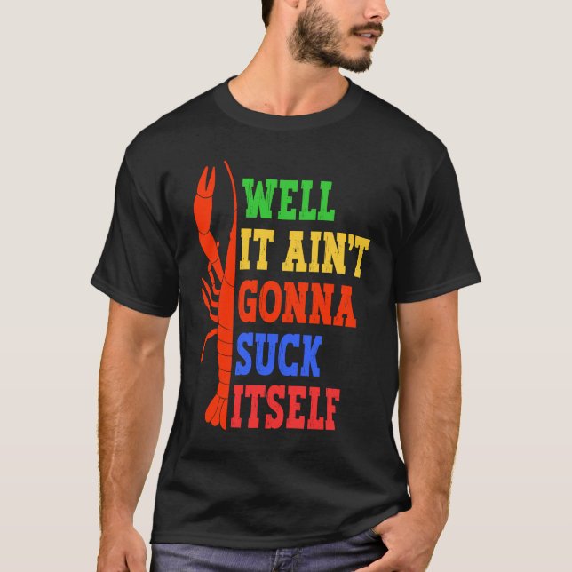 Camiseta Well It Ain't Gonna Suck Itself Cajun Crawfish Boi (Anverso)