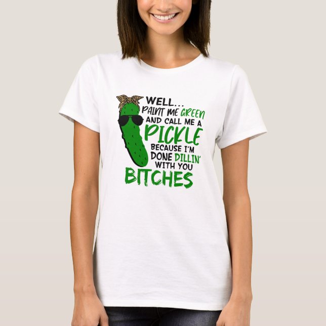 Camiseta Well Paint Me Green And Call Me A Pickle  F (Anverso)