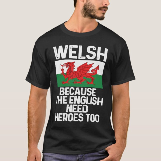 Camiseta Welsh Because The English Need Heroes Too Wales (Anverso)