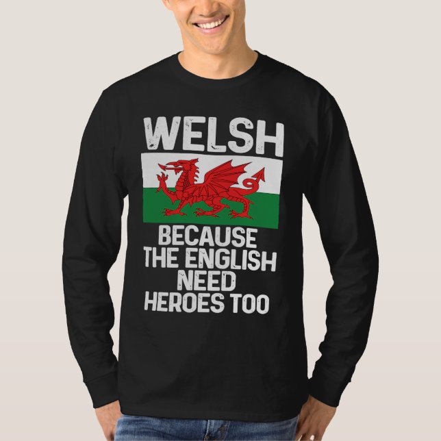 Camiseta Welsh Because The English Need Heroes Too Wales (Anverso)