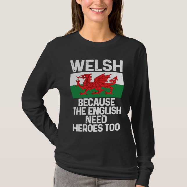Camiseta Welsh Because The English Need Heroes Too Wales (Anverso)