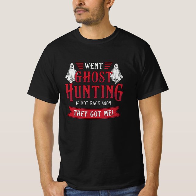 Camiseta Went Ghost Hunting If Not Back Hunt Ghost Hunter (Anverso)