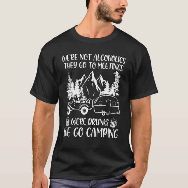 Camiseta We're Not Alcoholics They Go To Meetings Drunk We  (Anverso)