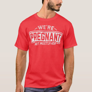 Camiseta We're Pregnant But Mostly Her Dad Pregnancy Announ