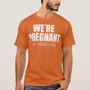 Camiseta We're Pregnant But Mostly Her Mens New Dad Epectan