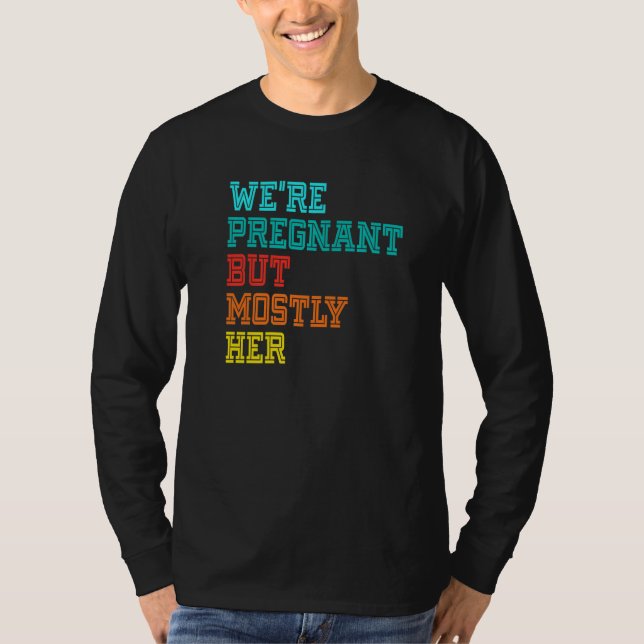 Camiseta We're Pregnant Well Mostly Her For An Expectant Fa (Anverso)