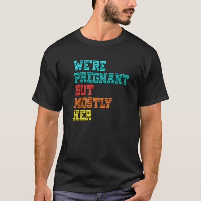 Camiseta We're Pregnant Well Mostly Her For An Expectant Fa (Anverso)