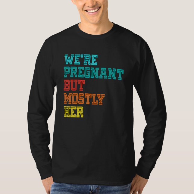 Camiseta We're Pregnant Well Mostly Her For An Expectant Fa (Anverso)