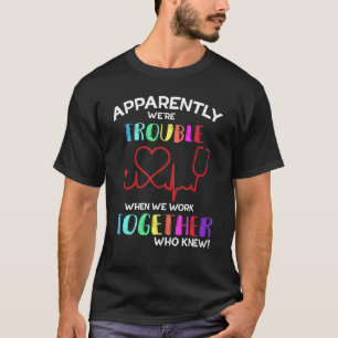 Camiseta We're Trouble When We Work Together Heartbeat Nurs