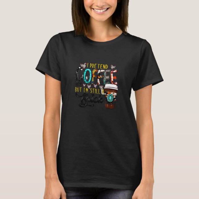 Camiseta Western Coffee Vibes I Pretend Coffee Helps But I' (Anverso)
