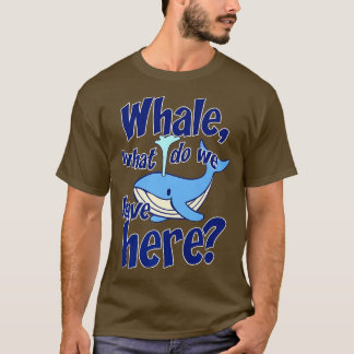 Camiseta Whale Pun Gracioso Viendo Lo Que Tenemos Regalo Or