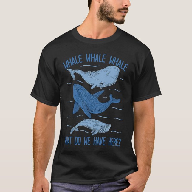 Camiseta Whale Whale Whale What Do We Have Here Whale (Anverso)