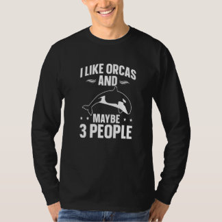 Camiseta Whales Orca I Like Orcas And Maybe 3 People