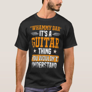 Camiseta Whammy Bar You Wouldnt Understand Guitar Player