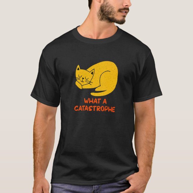 Camiseta What a Catastrophe Cat   Kitten Humor Sarcastic (Anverso)