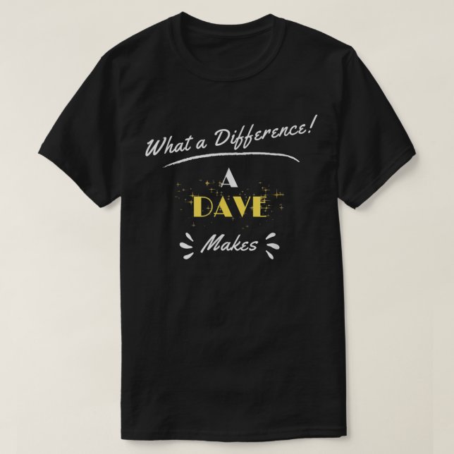 Camiseta What A Difference A Dave Makes Funny Saying (Diseño del anverso)