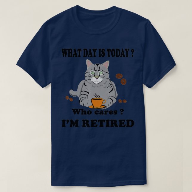 Camiseta What Day Is Today Who Cares I'm Retired Cat Coffee (Diseño del anverso)