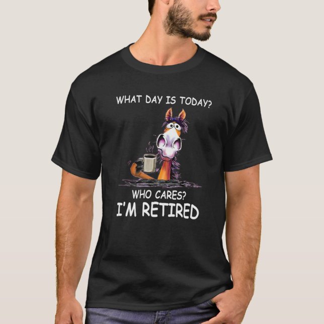 Camiseta What Day Is Today Who Cares I'm Retired  Horse (Anverso)