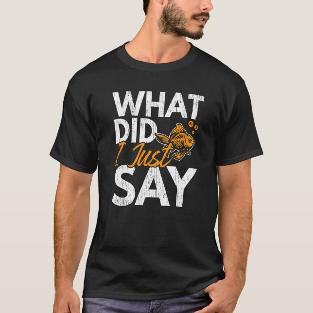 Camiseta What Did I Just Say Fish Aquarist Fishkeeping Gold (Anverso)