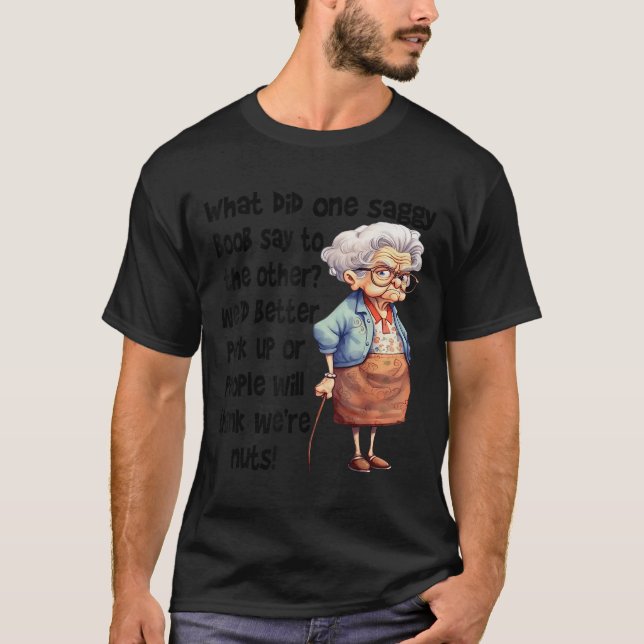 Camiseta What Did One Saggy Say To The Other We'd Better Pe (Anverso)