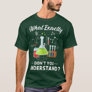 Camiseta What Didn't You Understand - Chemistry Humor Scien