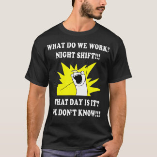 Camiseta WHAT DO WE WORK NIGHT SHIFT  3rd SHIFT FUNNY
