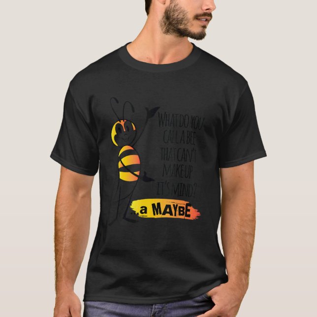 Camiseta What Do You Call A Bee That Can't Make Up It's Min (Anverso)
