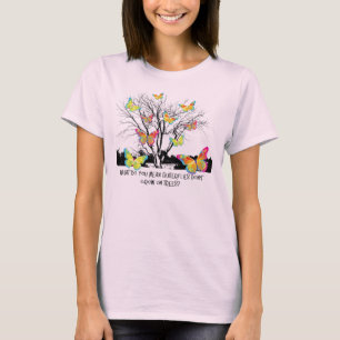 Camiseta What do you mean butterflies don't grow on trees?