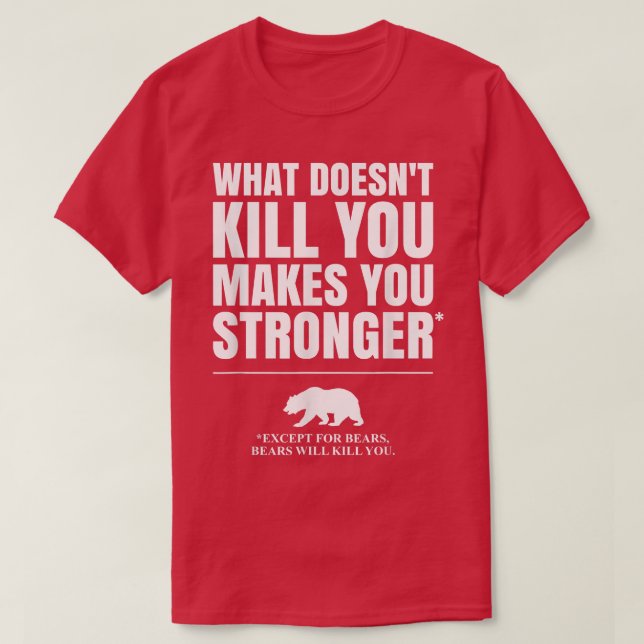 Camiseta What Doesn't Kill You Makes You Stronger, Except B (Diseño del anverso)