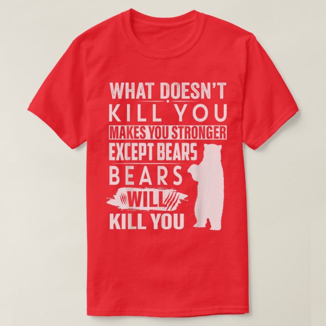 Camiseta What Doesn't Kill You Makes You Stronger Except Be (Diseño del anverso)