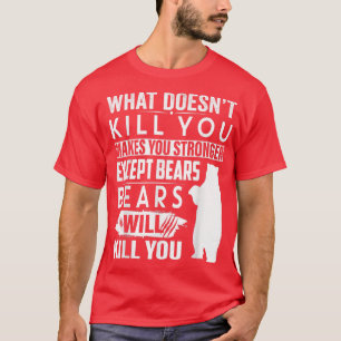 Camiseta What Doesn't Kill You Makes You Stronger Except Be