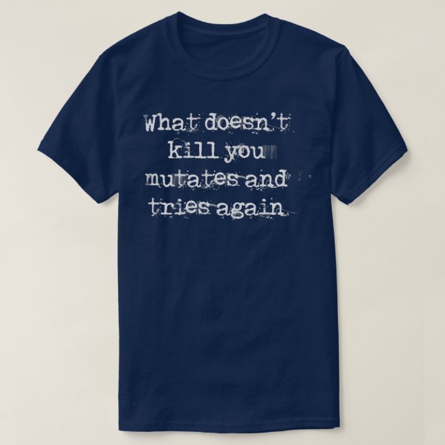 Camiseta What doesnt kill you mutates and try again (Diseño del anverso)