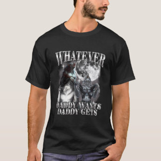 Camiseta What Ever Daddy Wants Daddy Gets Werewolf Alpha