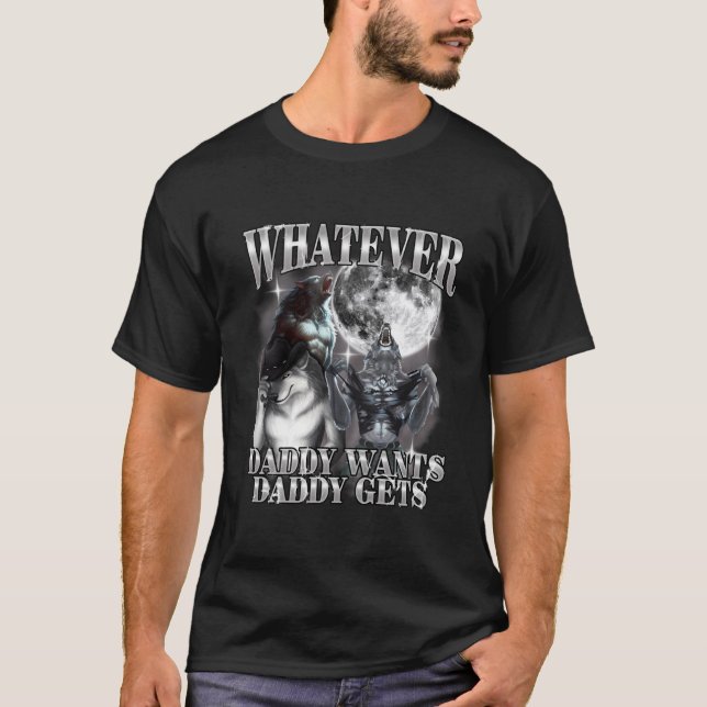 Camiseta What Ever Daddy Wants Daddy Gets Werewolf Alpha (Anverso)