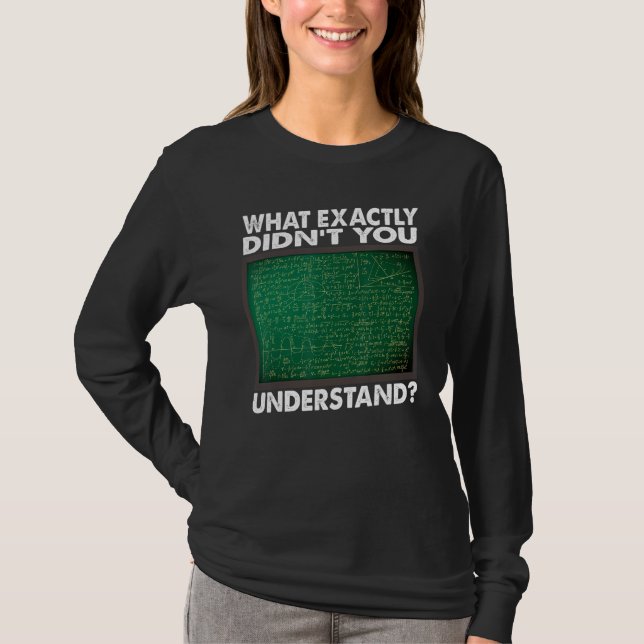 Camiseta What Exactly Didn't You Understand  Math Teacher (Anverso)