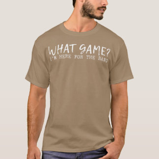 Camiseta What Game Im Here Forhe Band family