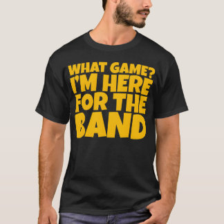 Camiseta What Game Im Here Forhe Band vintage