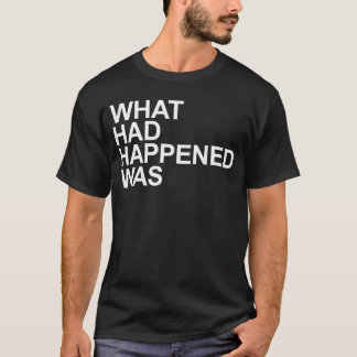 Camiseta What Had Happened Was Witty Comedic  family