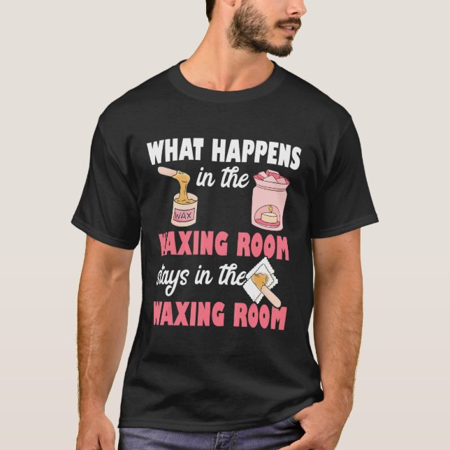 Camiseta What Happens In The Waxing Room Funny Esthetician  (Anverso)