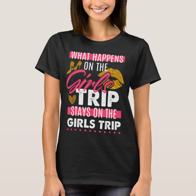 Camiseta What Happens On The Girls Trip Stays On The Girls (Anverso)