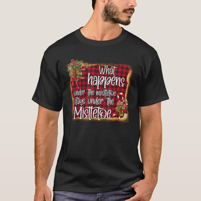 Camiseta What Happens Under The Mistletoe Stays Under The M (Anverso)